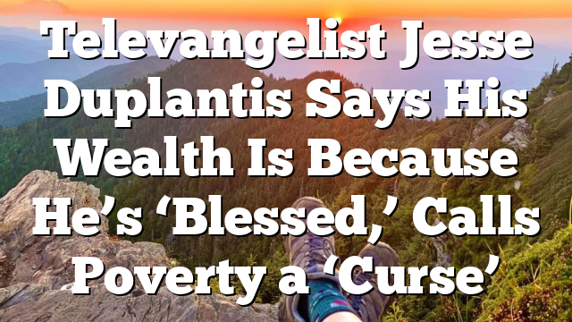 Televangelist Jesse Duplantis Says His Wealth Is Because He’s ‘Blessed,’ Calls Poverty a ‘Curse’