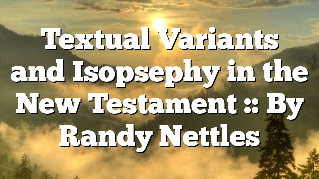 Textual Variants and Isopsephy in the New Testament :: By Randy Nettles