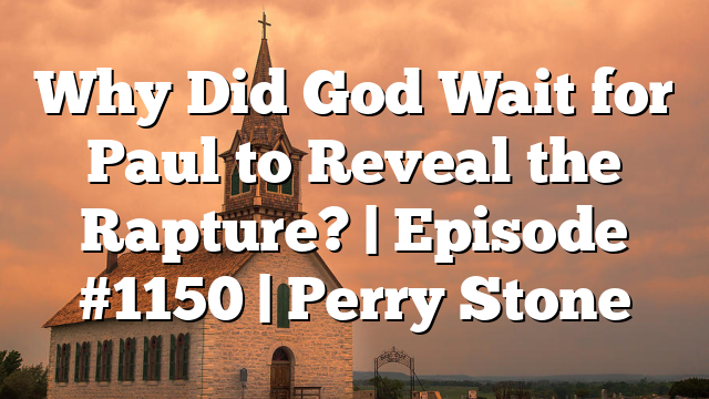 Why Did God Wait for Paul to Reveal the Rapture? | Episode #1150 | Perry Stone