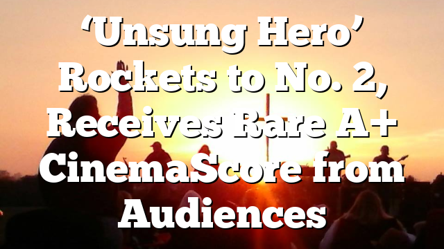 ‘Unsung Hero’ Rockets to No. 2, Receives Rare A+ CinemaScore from Audiences
