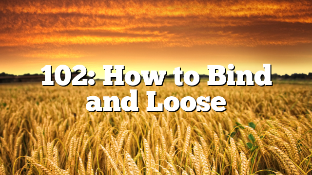 102: How to Bind and Loose