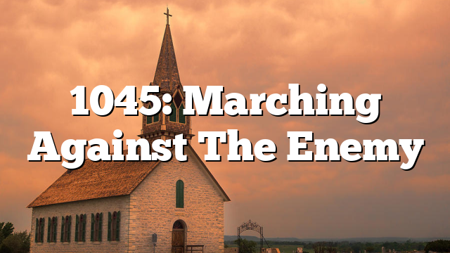 1045: Marching Against The Enemy