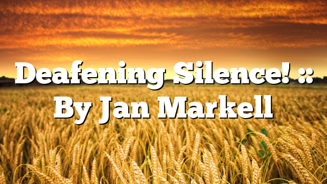 Deafening Silence! :: By Jan Markell