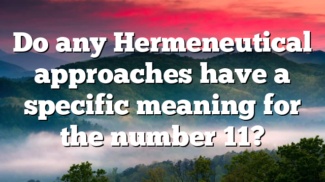 Do any Hermeneutical approaches have a specific meaning for the number 11?