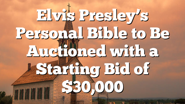 Elvis Presley’s Personal Bible to Be Auctioned with a Starting Bid of $30,000