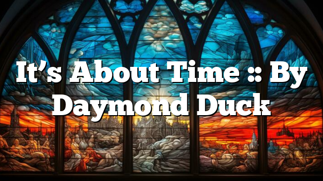 It’s About Time :: By Daymond Duck