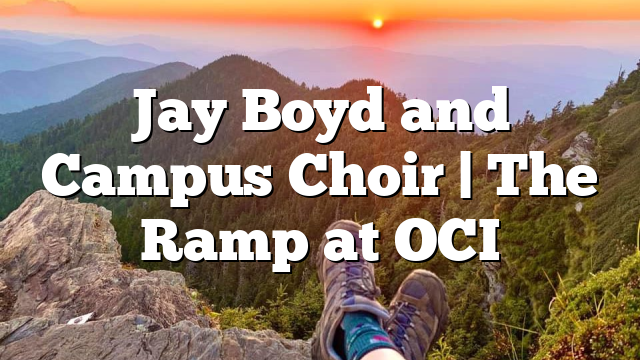 Jay Boyd and Campus Choir | The Ramp at OCI