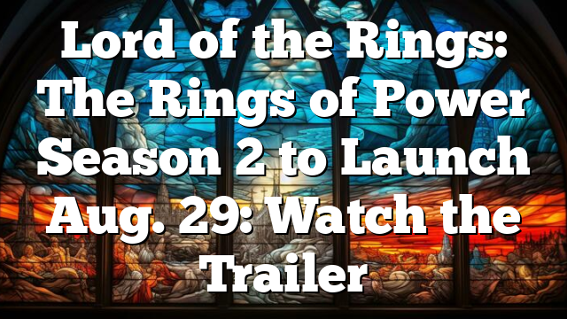 Lord of the Rings: The Rings of Power Season 2 to Launch Aug. 29: Watch the Trailer