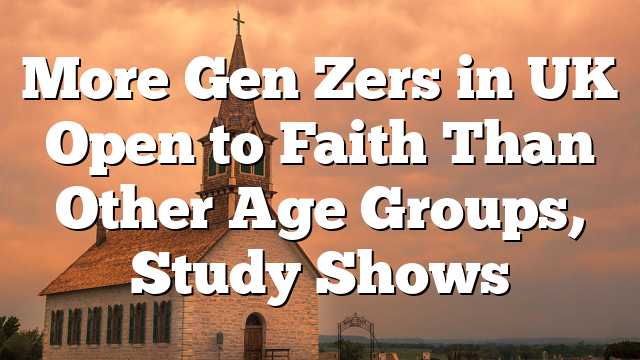 More Gen Zers in UK Open to Faith Than Other Age Groups, Study Shows