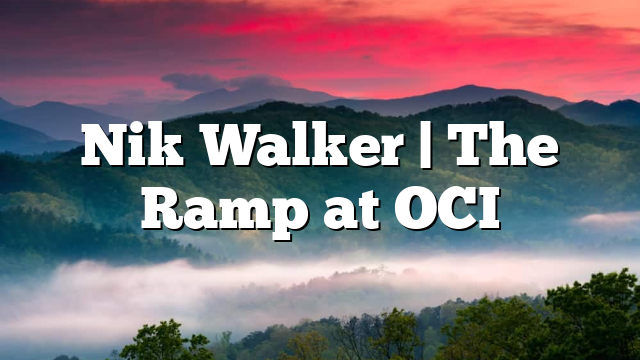 Nik Walker | The Ramp at OCI