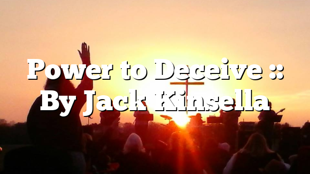 Power to Deceive :: By Jack Kinsella