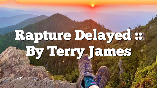 Rapture Delayed :: By Terry James