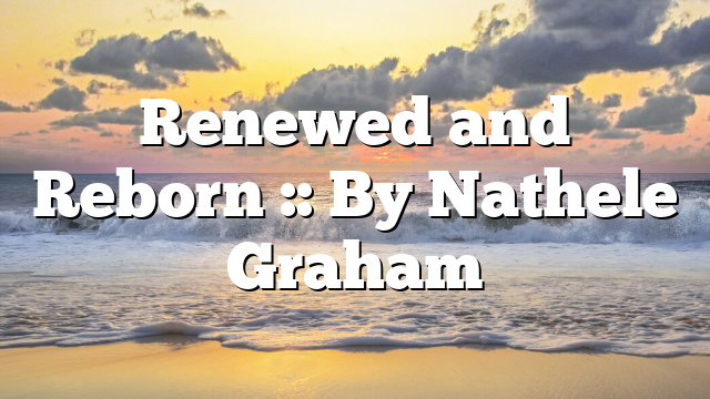 Renewed and Reborn :: By Nathele Graham