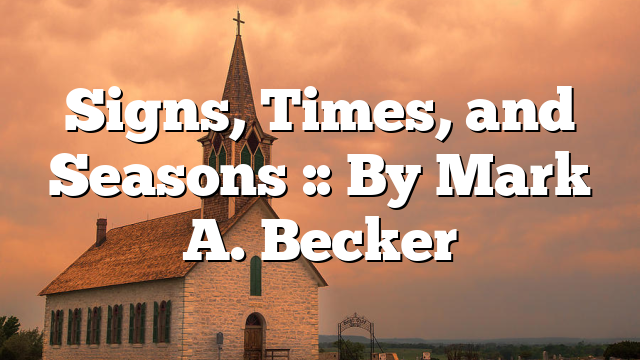 Signs, Times, and Seasons :: By Mark A. Becker