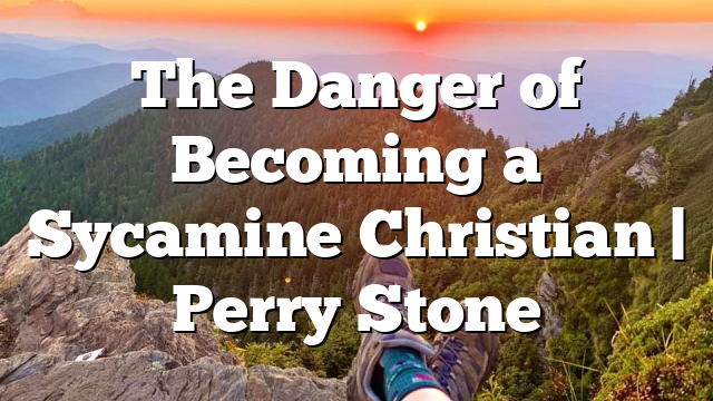 The Danger of Becoming a Sycamine Christian | Perry Stone