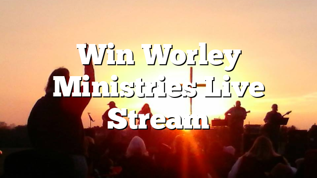 Win Worley Ministries Live Stream