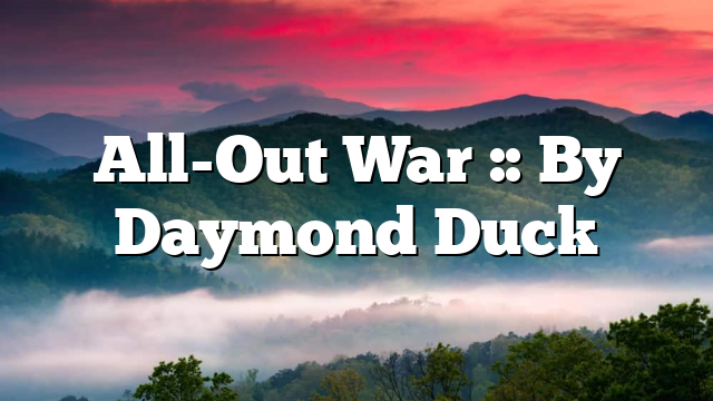 All-Out War :: By Daymond Duck