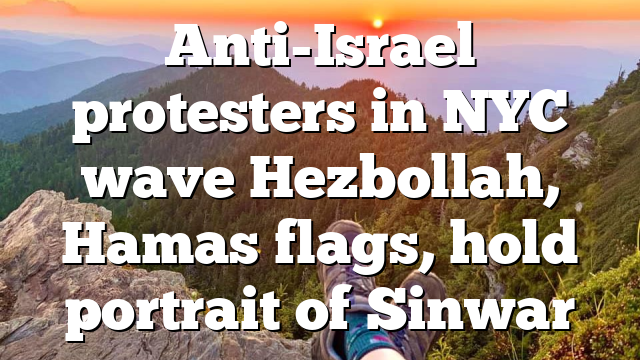 Anti-Israel protesters in NYC wave Hezbollah, Hamas flags, hold portrait of Sinwar