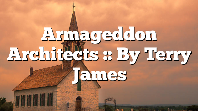 Armageddon Architects :: By Terry James