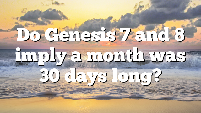 Do Genesis 7 and 8 imply a month was 30 days long?