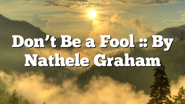 Don’t Be a Fool :: By Nathele Graham