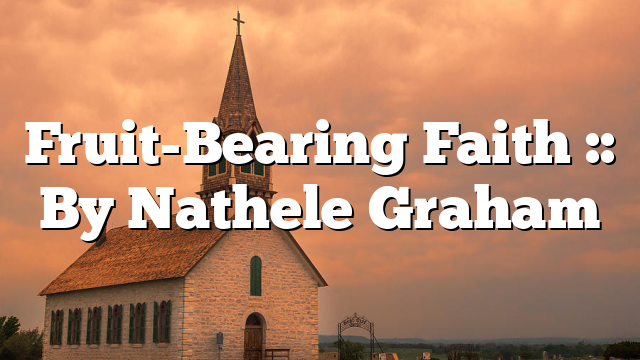 Fruit-Bearing Faith :: By Nathele Graham