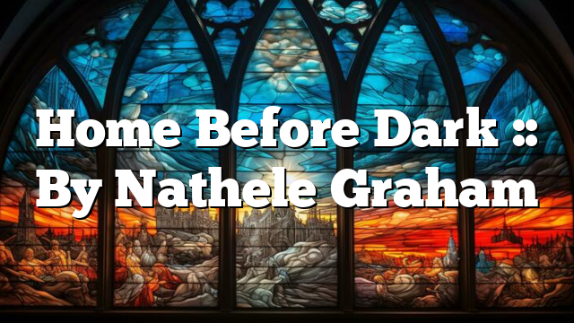 Home Before Dark :: By Nathele Graham