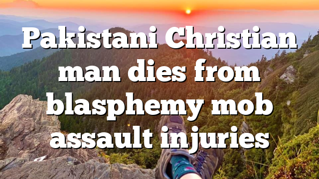 Pakistani Christian man dies from blasphemy mob assault injuries