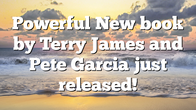 Powerful New book by Terry James and Pete Garcia just released!