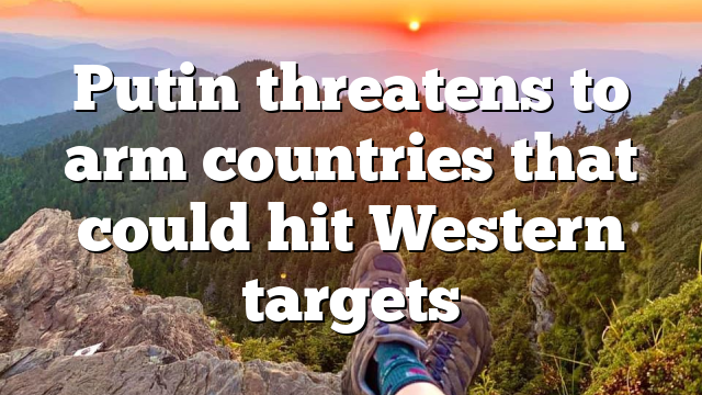 Putin threatens to arm countries that could hit Western targets