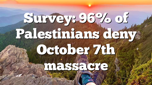 Survey: 96% of Palestinians deny October 7th massacre