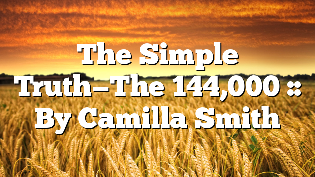 The Simple Truth—The 144,000 :: By Camilla Smith