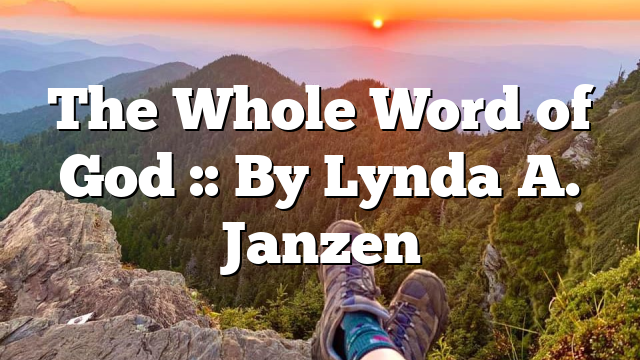 The Whole Word of God :: By Lynda A. Janzen