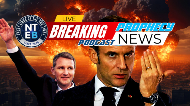 NTEB PROPHECY NEWS PODCAST: Emmanuel Macron And Björn Höcke Pushing A Divided Europe Ever Closer To The Brink Of WWIII, Can It Be Stopped?