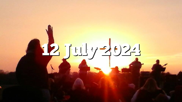 12 July 2024