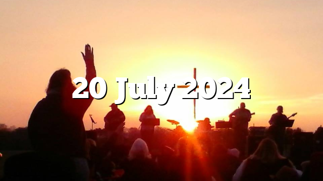 20 July 2024