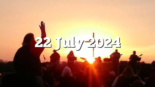 22 July 2024