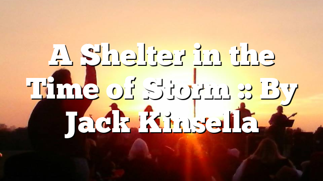 A Shelter in the Time of Storm :: By Jack Kinsella
