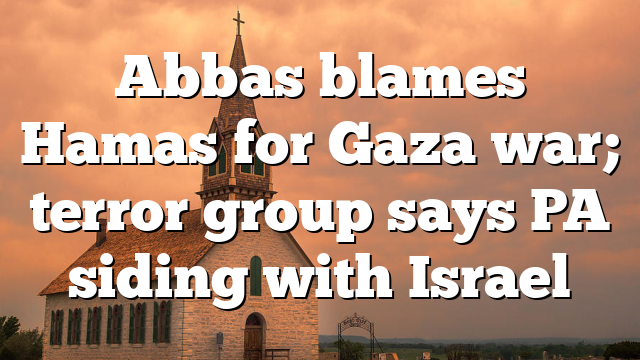 Abbas blames Hamas for Gaza war; terror group says PA siding with Israel