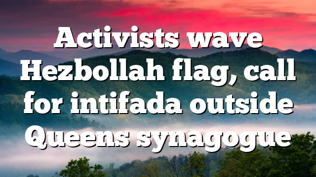 Activists wave Hezbollah flag, call for intifada outside Queens synagogue
