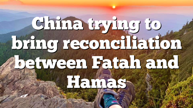 China trying to bring reconciliation between Fatah and Hamas