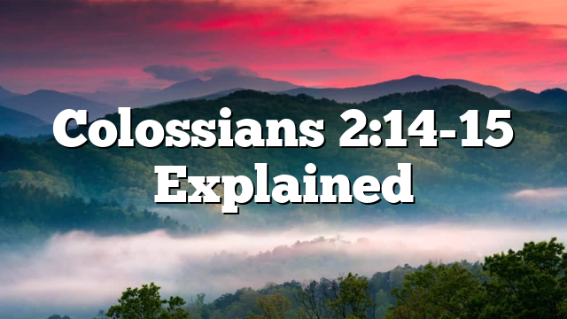 Colossians 2:14-15 Explained