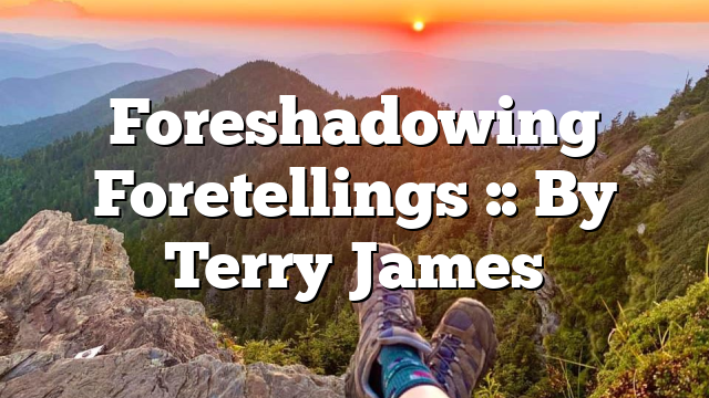 Foreshadowing Foretellings :: By Terry James