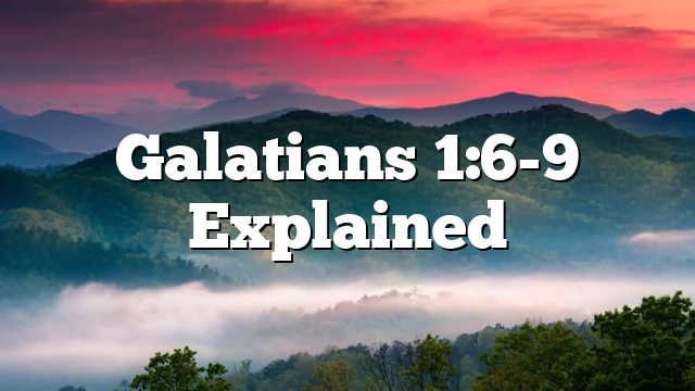 Galatians 1:6-9 Explained