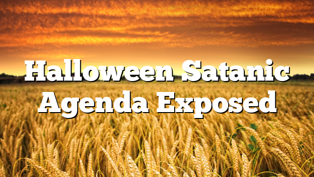 Halloween Satanic Agenda Exposed