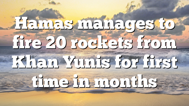 Hamas manages to fire 20 rockets from Khan Yunis for first time in months