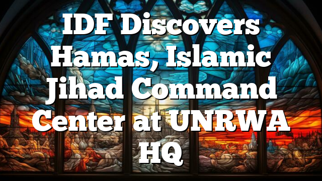 IDF Discovers Hamas, Islamic Jihad Command Center at UNRWA HQ