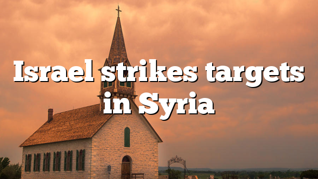 Israel strikes targets in Syria