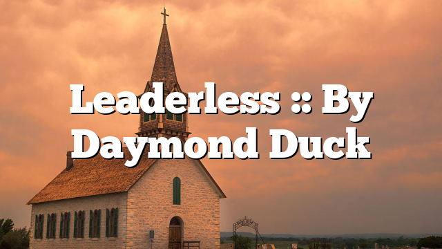 Leaderless :: By Daymond Duck