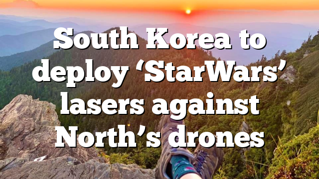 South Korea to deploy ‘StarWars’ lasers against North’s drones